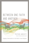 Image for Between One Faith and Another – Engaging Conversations on the World`s Great Religions