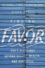 Image for Finding Favor - God`s Blessings Beyond Health, Wealth, and Happiness