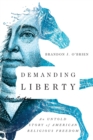 Image for Demanding Liberty – An Untold Story of American Religious Freedom
