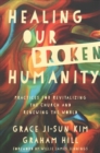 Image for Healing Our Broken Humanity – Practices for Revitalizing the Church and Renewing the World