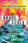 Image for Brave Souls - Experiencing the Audacious Power of Empathy