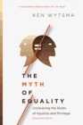 Image for The Myth of Equality – Uncovering the Roots of Injustice and Privilege