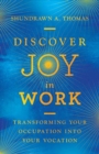 Image for Discover Joy in Work – Transforming Your Occupation into Your Vocation
