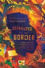 Image for Separated by the Border – A Birth Mother, a Foster Mother, and a Migrant Child`s 3,000–Mile Journey