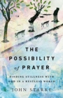 Image for The Possibility of Prayer – Finding Stillness with God in a Restless World