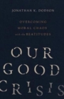 Image for Our Good Crisis – Overcoming Moral Chaos with the Beatitudes