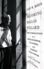 Image for Becoming Dallas Willard – The Formation of a Philosopher, Teacher, and Christ Follower
