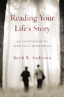 Image for Reading Your Life`s Story – An Invitation to Spiritual Mentoring
