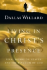 Image for Living in Christ`s Presence – Final Words on Heaven and the Kingdom of God