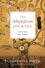 Image for The Magnificent Journey : Living Deep in the Kingdom