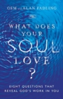 Image for What Does Your Soul Love? – Eight Questions That Reveal God`s Work in You