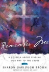 Image for Remember Me – A Novella about Finding Our Way to the Cross