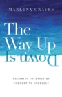 Image for The Way Up Is Down – Becoming Yourself by Forgetting Yourself