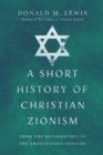 Image for A Short History of Christian Zionism – From the Reformation to the Twenty–First Century