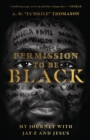 Image for Permission to Be Black – My Journey with Jay–Z and Jesus