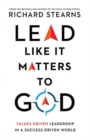 Image for Lead Like It Matters to God – Values–Driven Leadership in a Success–Driven World