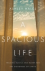 Image for A Spacious Life – Trading Hustle and Hurry for the Goodness of Limits