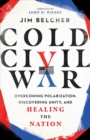 Image for Cold Civil War – Overcoming Polarization, Discovering Unity, and Healing the Nation