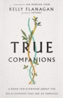 Image for True Companions – A Book for Everyone About the Relationships That See Us Through