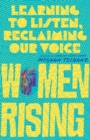 Image for Women Rising: Learning to Listen, Reclaiming Our Voice