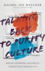 Image for Talking Back to Purity Culture – Rediscovering Faithful Christian Sexuality