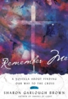 Image for Remember me: a novella about finding our way to the cross