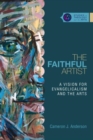 Image for The faithful artist  : a vision for evangelicalism and the arts
