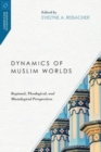 Image for Dynamics of Muslim Worlds - Regional, Theological, and Missiological Perspectives