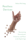 Image for Restless Devices – Recovering Personhood, Presence, and Place in the Digital Age