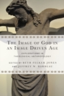 Image for The Image of God in an Image Driven Age – Explorations in Theological Anthropology