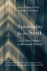 Image for Spirituality for the Sent – Casting a New Vision for the Missional Church