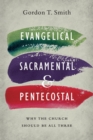 Image for Evangelical, Sacramental, and Pentecostal – Why the Church Should Be All Three