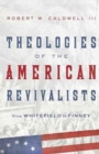 Image for Theologies of the American Revivalists - From Whitefield to Finney