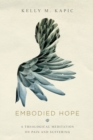 Image for Embodied Hope – A Theological Meditation on Pain and Suffering