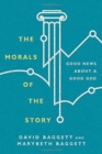 Image for The Morals of the Story – Good News About a Good God