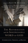 Image for The Reformation and the Irrepressible Word of Go – Interpretation, Theology, and Practice