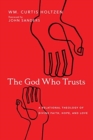 Image for The God Who Trusts – A Relational Theology of Divine Faith, Hope, and Love