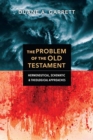 Image for The Problem of the Old Testament – Hermeneutical, Schematic, and Theological Approaches