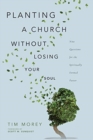 Image for Planting a Church Without Losing Your Soul – Nine Questions for the Spiritually Formed Pastor