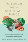 Image for Thriving with Stone Age Minds – Evolutionary Psychology, Christian Faith, and the Quest for Human Flourishing