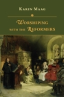 Image for Worshiping with the Reformers