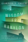 Image for Wisdom from Babylon – Leadership for the Church in a Secular Age