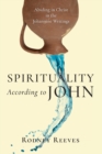 Image for Spirituality According to John – Abiding in Christ in the Johannine Writings