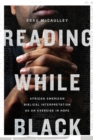 Image for Reading While Black – African American Biblical Interpretation as an Exercise in Hope