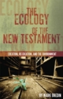 Image for The Ecology of the New Testament : Creation, Re-Creation, and the Environment