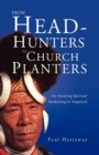 Image for From Head-Hunters to Church Planters : An Amazing Spiritual Awakening in Nagaland