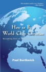 Image for How to Be a World-Class Christian - Becoming Part of God`s Global Kingdom