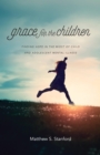 Image for Grace for the children: finding hope in the midst of child and adolescent mental illness