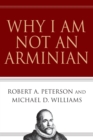Image for Why I Am Not an Arminian