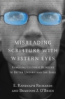 Image for Misreading Scripture with Western eyes: removing cultural blinders to better understand the Bible